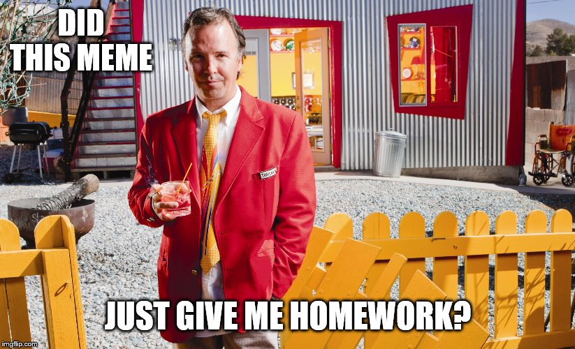 DID THIS MEME JUST GIVE ME HOMEWORK? | made w/ Imgflip meme maker