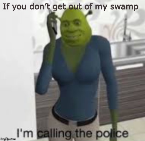 If you don’t get out of my swamp | made w/ Imgflip meme maker