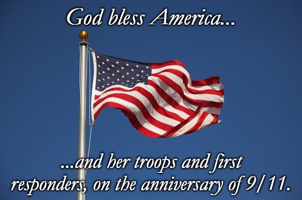 US Flag | God bless America... ...and her troops and first responders, on the anniversary of 9/11. | image tagged in us flag | made w/ Imgflip meme maker