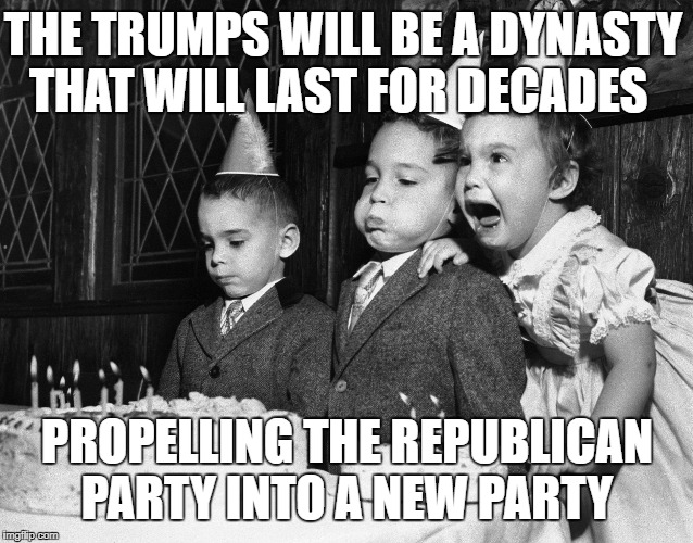 The Trumps will be a dynasty that will last for decades, propelling the Republican Party into a new party - B.Parscale | THE TRUMPS WILL BE A DYNASTY THAT WILL LAST FOR DECADES; PROPELLING THE REPUBLICAN PARTY INTO A NEW PARTY | image tagged in dynasty,republican party,birthday party | made w/ Imgflip meme maker