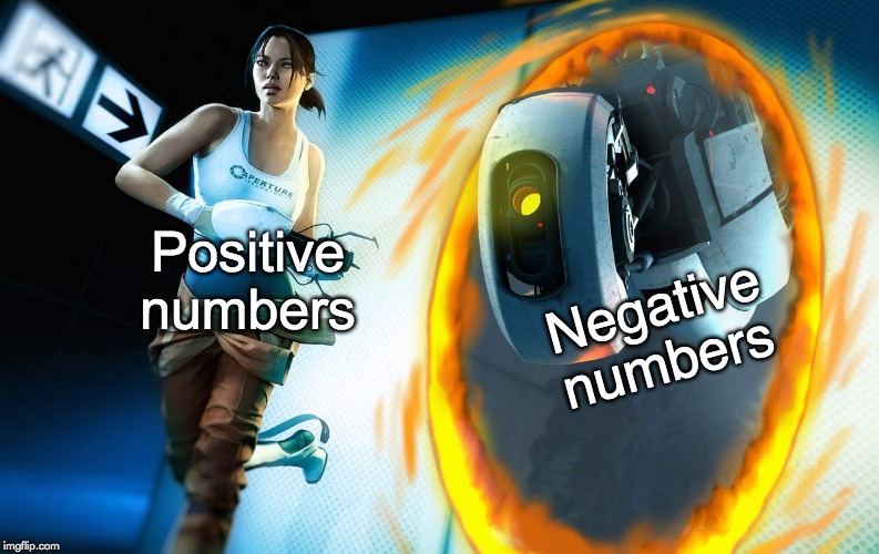 Portal 2 | Positive numbers Negative numbers | image tagged in portal 2 | made w/ Imgflip meme maker