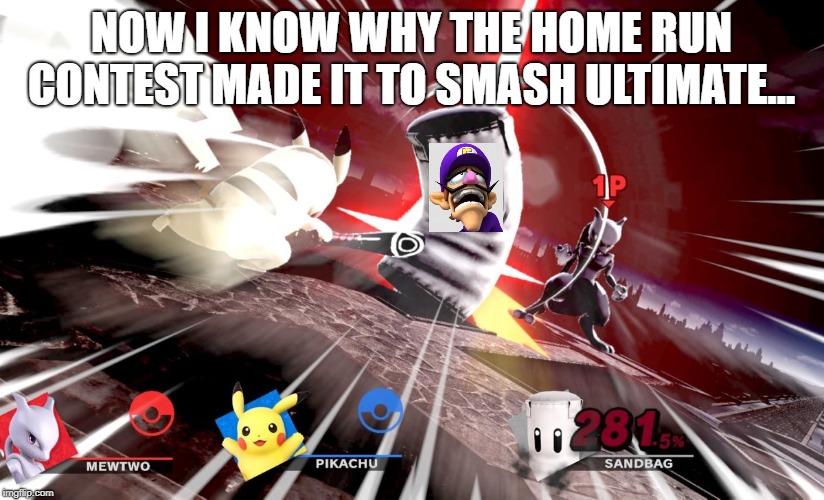 Home run waluigi | NOW I KNOW WHY THE HOME RUN CONTEST MADE IT TO SMASH ULTIMATE... | made w/ Imgflip meme maker