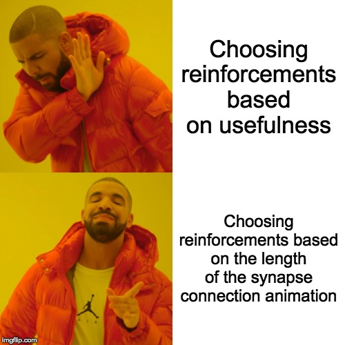 Drake Hotline Bling Meme | Choosing reinforcements based on usefulness; Choosing reinforcements based on the length of the synapse connection animation | image tagged in memes,drake hotline bling,ancestors | made w/ Imgflip meme maker