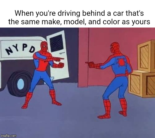 Spiderman mirror | When you're driving behind a car that's the same make, model, and color as yours | image tagged in spiderman mirror | made w/ Imgflip meme maker