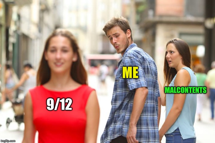 Distracted Boyfriend Meme | 9/12 ME MALCONTENTS | image tagged in memes,distracted boyfriend | made w/ Imgflip meme maker