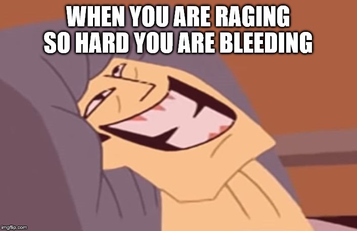 Samurai Thicc | WHEN YOU ARE RAGING SO HARD YOU ARE BLEEDING | image tagged in samurai thicc | made w/ Imgflip meme maker