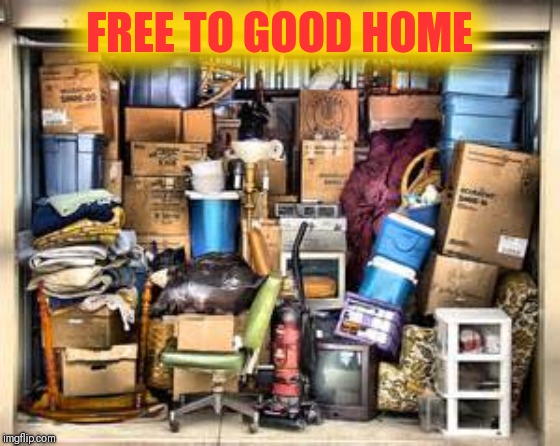 Garage full of stuff | FREE TO GOOD HOME | image tagged in garage full of stuff | made w/ Imgflip meme maker