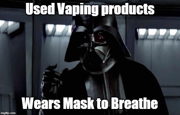 Darth Vader | Used Vaping products; Wears Mask to Breathe | image tagged in darth vader | made w/ Imgflip meme maker