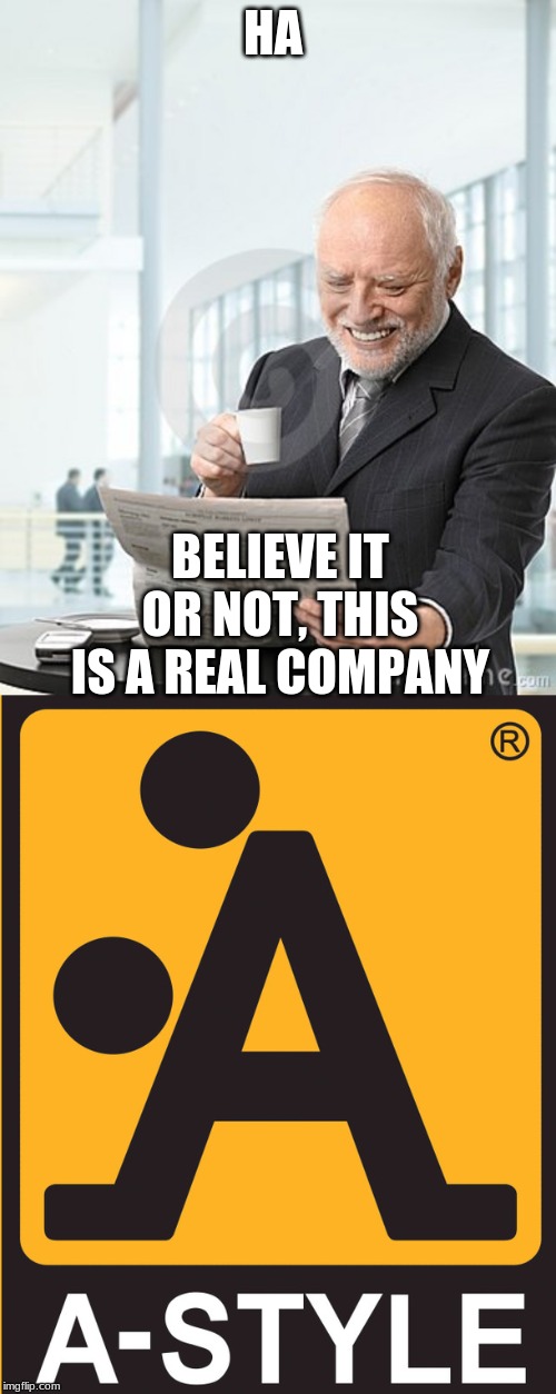 HA; BELIEVE IT OR NOT, THIS IS A REAL COMPANY | image tagged in harold newspaper | made w/ Imgflip meme maker