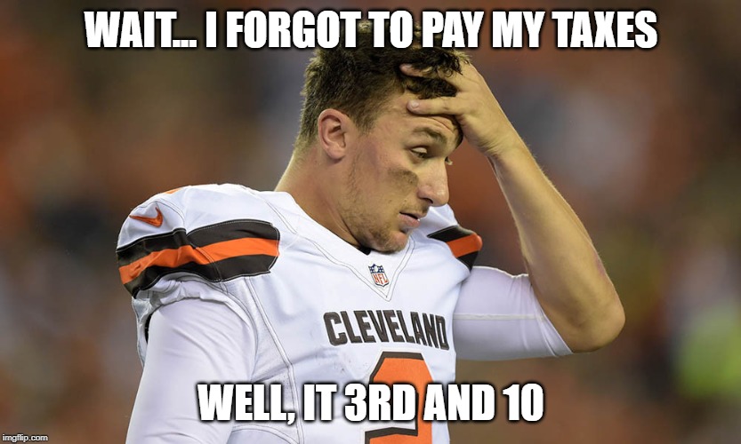 WAIT... I FORGOT TO PAY MY TAXES; WELL, IT 3RD AND 10 | image tagged in nfl football,sports,cleveland browns | made w/ Imgflip meme maker