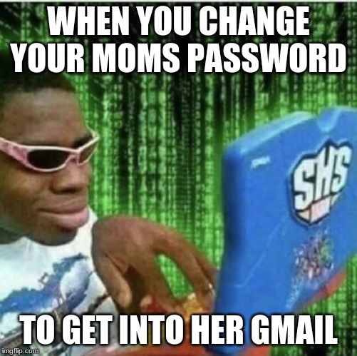 Ryan Beckford | WHEN YOU CHANGE YOUR MOMS PASSWORD; TO GET INTO HER GMAIL | image tagged in ryan beckford | made w/ Imgflip meme maker