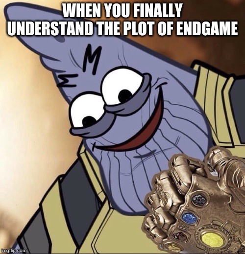 the meaning of life | WHEN YOU FINALLY UNDERSTAND THE PLOT OF ENDGAME | image tagged in thatrick | made w/ Imgflip meme maker