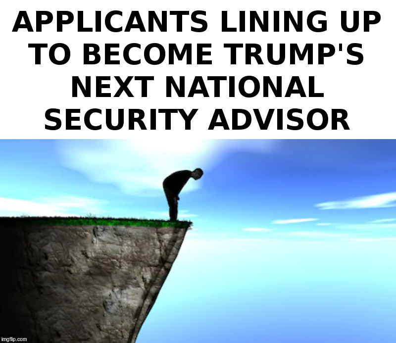 Trump's Next National Security Advisor | image tagged in trump,john bolton,national security advisor | made w/ Imgflip meme maker