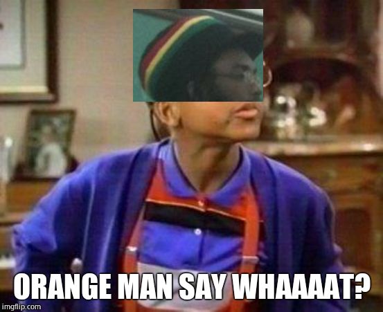 urkel | ORANGE MAN SAY WHAAAAT? | image tagged in urkel | made w/ Imgflip meme maker