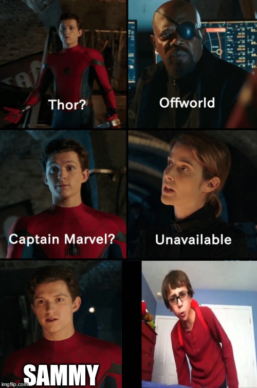 Thor off-world captain marvel unavailable | SAMMY | image tagged in thor off-world captain marvel unavailable | made w/ Imgflip meme maker