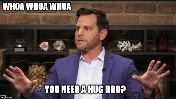 WHOA WHOA WHOA YOU NEED A HUG BRO? | made w/ Imgflip meme maker