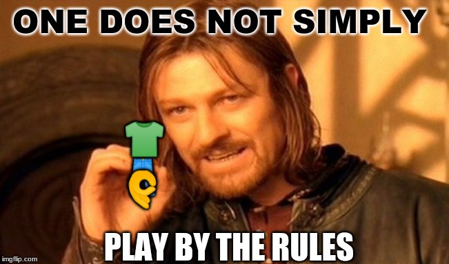 One Does Not Simply Meme | ONE DOES NOT SIMPLY; 👖; 👕; 👌; PLAY BY THE RULES | image tagged in memes,one does not simply | made w/ Imgflip meme maker