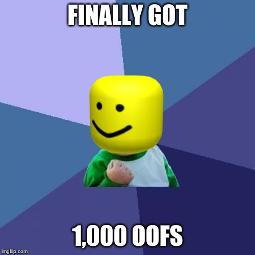 OOF kid | FINALLY GOT; 1,000 OOFS | image tagged in memes,success kid | made w/ Imgflip meme maker