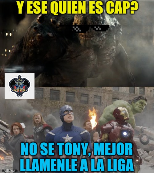 Y ESE QUIEN ES CAP? NO SE TONY, MEJOR LLAMENLE A LA LIGA | made w/ Imgflip meme maker