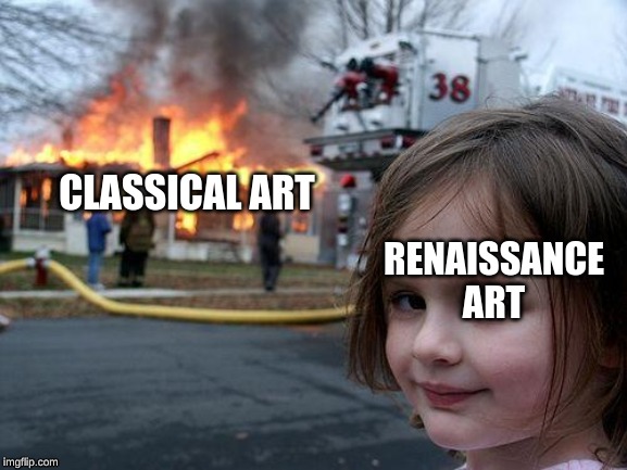 Disaster Girl | CLASSICAL ART; RENAISSANCE ART | image tagged in memes,disaster girl | made w/ Imgflip meme maker