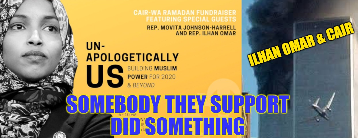 ILHAN OMAR & CAIR; SOMEBODY THEY SUPPORT
DID SOMETHING | made w/ Imgflip meme maker