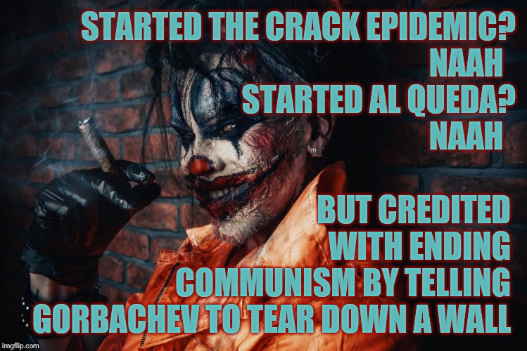 w | STARTED THE CRACK EPIDEMIC?                     NAAH                  STARTED AL QUEDA?                          NAAH BUT CREDITED       WIT | image tagged in evil bloodstained clown | made w/ Imgflip meme maker