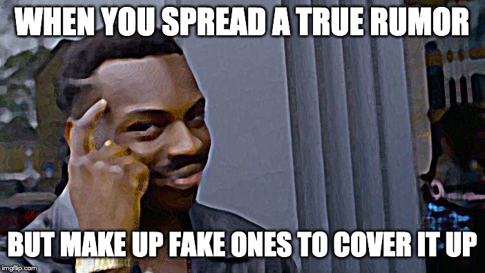 Roll Safe Think About It Meme | WHEN YOU SPREAD A TRUE RUMOR; BUT MAKE UP FAKE ONES TO COVER IT UP | image tagged in memes,roll safe think about it | made w/ Imgflip meme maker