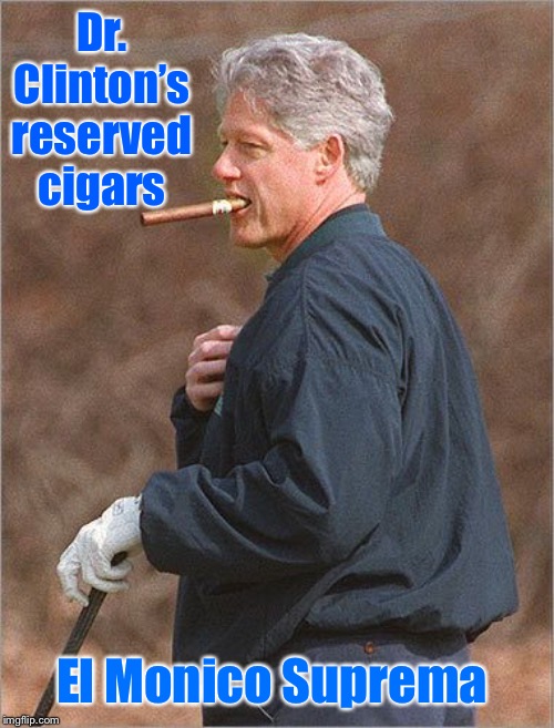 Dr. Clinton’s reserved cigars El Monico Suprema | made w/ Imgflip meme maker