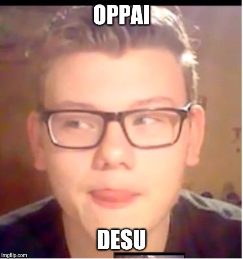 oppai desu | OPPAI; DESU | image tagged in oppai desu | made w/ Imgflip meme maker