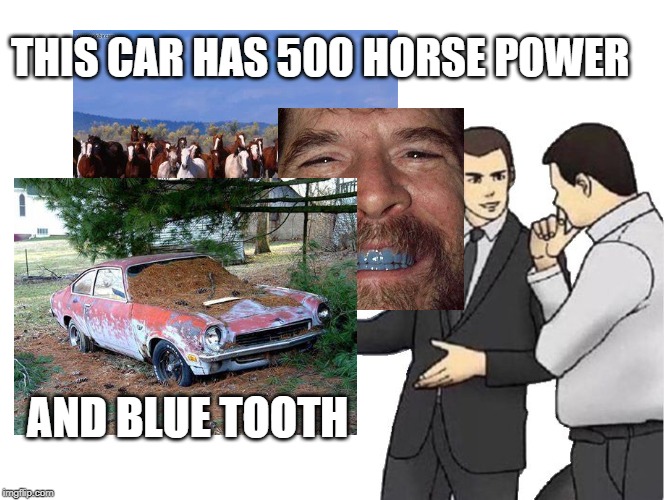 THIS CAR HAS 500 HORSE POWER; AND BLUE TOOTH | image tagged in cars,car salesman slaps hood,car crash | made w/ Imgflip meme maker