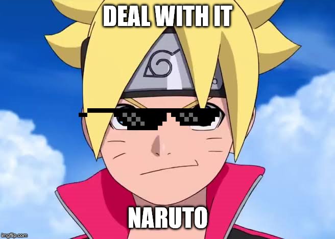boruto | DEAL WITH IT; NARUTO | image tagged in boruto | made w/ Imgflip meme maker