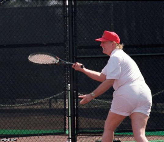 Trump Tennis Ass | image tagged in trump tennis ass | made w/ Imgflip meme maker