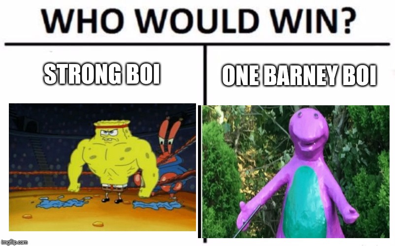 Who Would Win? Meme | STRONG BOI; ONE BARNEY BOI | image tagged in memes,who would win | made w/ Imgflip meme maker