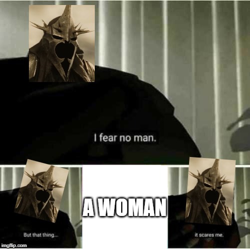 Op exploit pls nerf | A WOMAN | image tagged in i fear no man | made w/ Imgflip meme maker