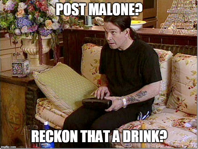 Ozzy | POST MALONE? RECKON THAT A DRINK? | image tagged in ozzy | made w/ Imgflip meme maker