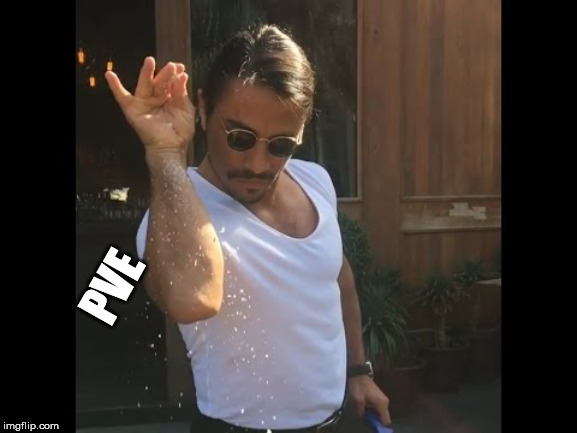 Salt guy | PVE | image tagged in salt guy | made w/ Imgflip meme maker