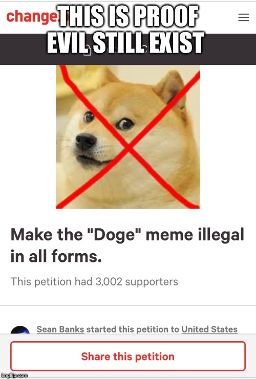THIS IS PROOF EVIL STILL EXIST | image tagged in doge,evil | made w/ Imgflip meme maker
