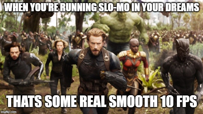 Slow mo dream running | WHEN YOU'RE RUNNING SLO-MO IN YOUR DREAMS; THATS SOME REAL SMOOTH 10 FPS | image tagged in avengers infinity war running,dreams,running,gaming,fps | made w/ Imgflip meme maker