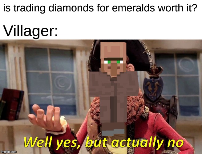 Well Yes, But Actually No | is trading diamonds for emeralds worth it? Villager: | image tagged in memes,well yes but actually no | made w/ Imgflip meme maker