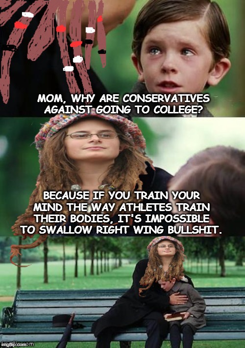 Training your brain for the Olympics | MOM, WHY ARE CONSERVATIVES AGAINST GOING TO COLLEGE? BECAUSE IF YOU TRAIN YOUR MIND THE WAY ATHLETES TRAIN THEIR BODIES, IT'S IMPOSSIBLE TO SWALLOW RIGHT WING BULLSHIT. | image tagged in college liberal mother,college,university,mind,brain | made w/ Imgflip meme maker