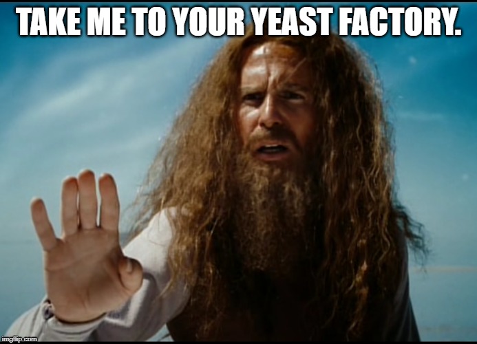 Yeasty Boys | TAKE ME TO YOUR YEAST FACTORY. | image tagged in funny,sci-fi | made w/ Imgflip meme maker