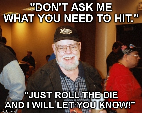 "DON'T ASK ME WHAT YOU NEED TO HIT."; "JUST ROLL THE DIE AND I WILL LET YOU KNOW!" | made w/ Imgflip meme maker