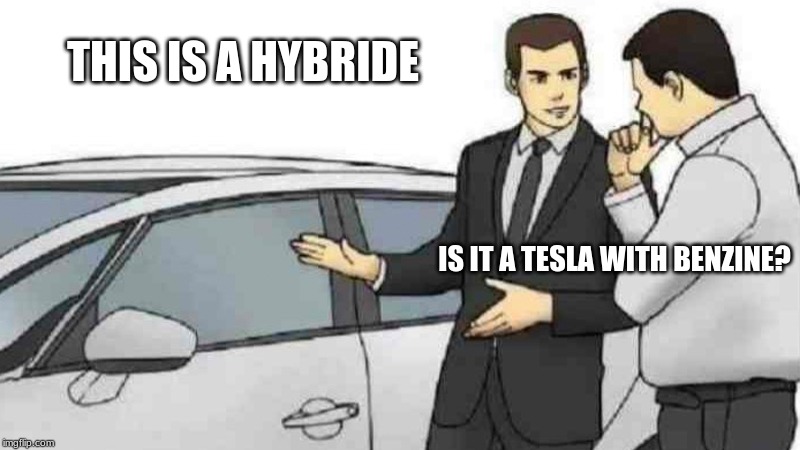 Car Salesman Slaps Roof Of Car | THIS IS A HYBRIDE; IS IT A TESLA WITH BENZINE? | image tagged in memes,car salesman slaps roof of car | made w/ Imgflip meme maker