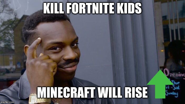 Roll Safe Think About It Meme | KILL FORTNITE KIDS MINECRAFT WILL RISE | image tagged in memes,roll safe think about it | made w/ Imgflip meme maker