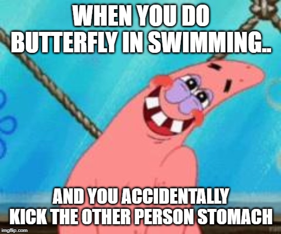 Shy | WHEN YOU DO BUTTERFLY IN SWIMMING.. AND YOU ACCIDENTALLY KICK THE OTHER PERSON STOMACH | image tagged in shy | made w/ Imgflip meme maker