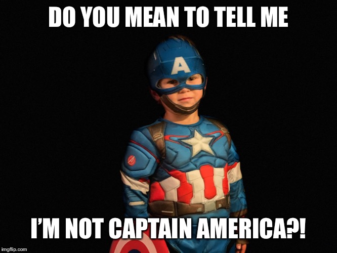 You gotta be kidding me! | DO YOU MEAN TO TELL ME; I’M NOT CAPTAIN AMERICA?! | image tagged in whaaat,captain america,seriously,are you kidding me | made w/ Imgflip meme maker