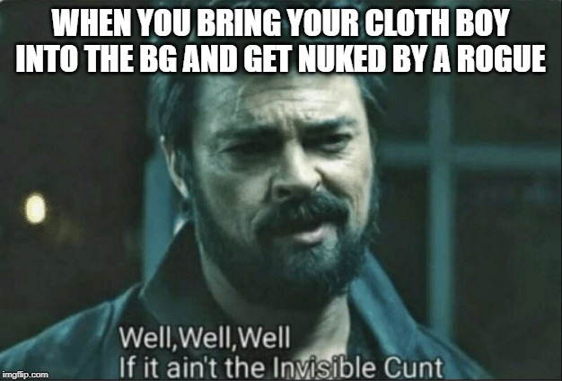 The boys invisible cunt | WHEN YOU BRING YOUR CLOTH BOY INTO THE BG AND GET NUKED BY A ROGUE | image tagged in the boys invisible cunt | made w/ Imgflip meme maker