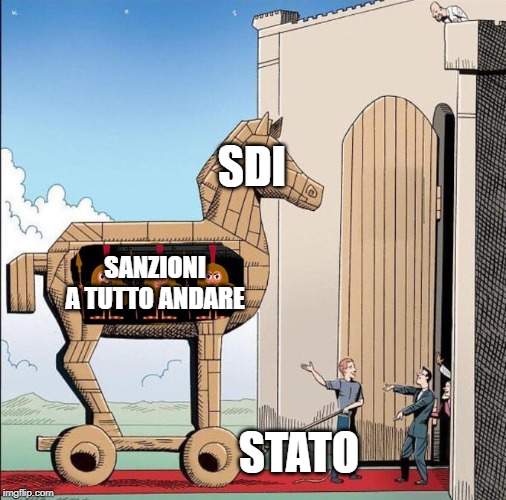 Trojan Horse | SDI; SANZIONI A TUTTO ANDARE; STATO | image tagged in trojan horse | made w/ Imgflip meme maker