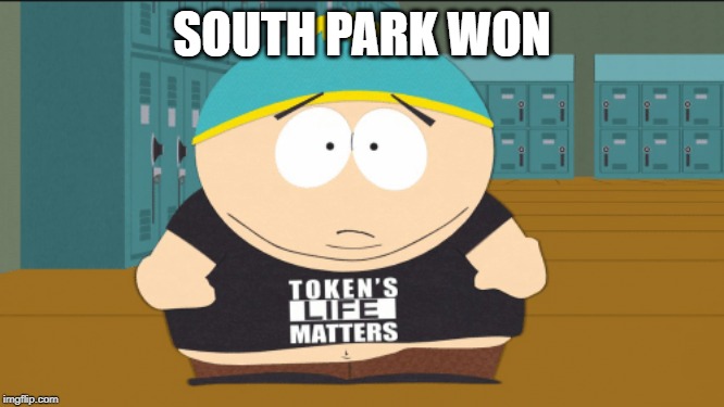 SOUTH PARK WON | made w/ Imgflip meme maker