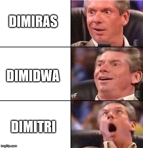 Vince McMahon | DIMIRAS; DIMIDWA; DIMITRI | image tagged in vince mcmahon | made w/ Imgflip meme maker